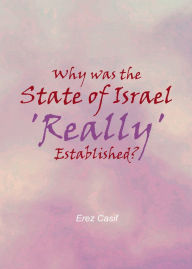 Title: Why was the State of Israel 'Really' Established?, Author: Erez Casif