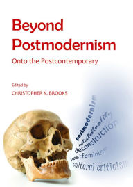 Title: Beyond Postmodernism: Onto the Postcontemporary, Author: Christopher K Brooks