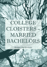 Title: College Cloisters/Married Bachelors, Author: Bridget Duckenfield