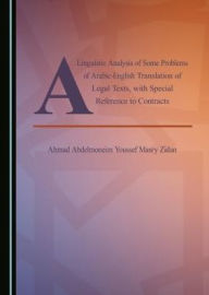 A Linguistic Analysis of Some Problems of Arabic-English Translation of Legal Texts, with Special Reference to Contracts