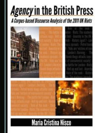 Download ebooks for kindle Agency in the British Press: A Corpus-based Discourse Analysis of the 2011 UK Riots by Maria Cristina Nisco (English Edition)