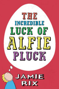 Title: The Incredible Luck of Alfie Pluck, Author: Jamie Rix