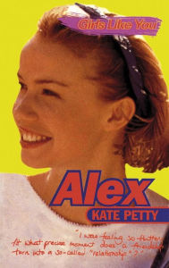 Title: Girls Like You: Alex, Author: Kate Petty