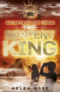 Title: The Serpent King (Secrets of the Tombs Series #3), Author: Helen Moss