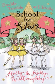 Title: Double Trouble at L'Etoile (School for Stars Series #5), Author: Holly Willoughby