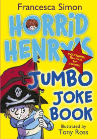 Title: Horrid Henry's Jumbo Joke Book (3-in-1): Horrid Henry's Hilariously Horrid Joke Book/Purple Hand Gang Joke Book/All-Time Favourite Joke Book, Author: Francesca Simon