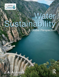 Title: Water Sustainability: A Global Perspective, Author: J.A.A. Jones
