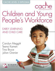 Title: Cache Level 3 Children and Young People's Workforce Diploma. by Tina Bruce, Carolyn Meggitt, Julian Grenier, Author: Tina Bruce