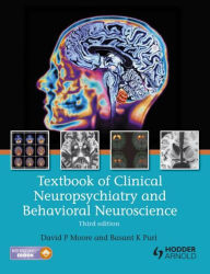 Title: Textbook of Clinical Neuropsychiatry and Behavioral Neuroscience 3E / Edition 3, Author: David P. Moore