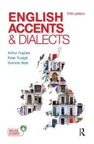 Title: English Accents and Dialects: An Introduction to Social and Regional Varieties of English in the British Isles, Fifth Edition, Author: Arthur Hughes