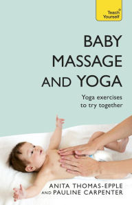 Title: Baby Massage and Yoga: An authoritative guide to safe, effective massage and yoga exercises designed to benefit baby, Author: Carola