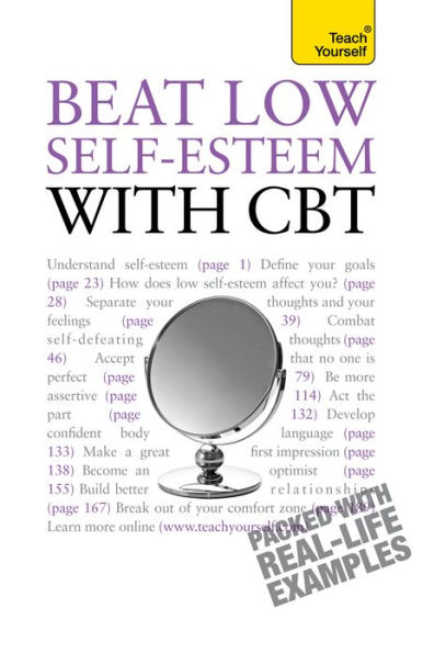 Beat Low Self-Esteem With CBT: Lead a happier, more confident life: a cognitive behavioural therapy toolkit