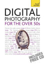 Digital Photography For The Over 50s: Teach Yourself