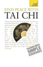 Find Peace With Tai Chi: A beginner's guide to the ideas and essential principles of Tai Chi