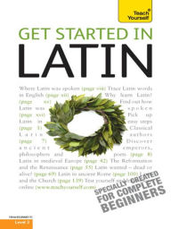 Title: Get Started in Latin Absolute Beginner Course: The essential introduction to reading, writing, speaking and understanding a new language, Author: G D A Sharpley