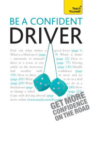 Title: Be a Confident Driver: The essential guide to roadcraft for motorists old and new, Author: John Henderson MD FRCP FRCPCH