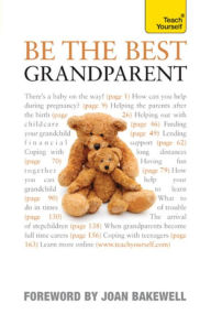 Title: Be the Best Grandparent: The authoritative practical guide for every grandparent, Author: The Grandparents' Association