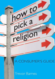 Title: How to Pick a Religion, Author: Trevor Barnes