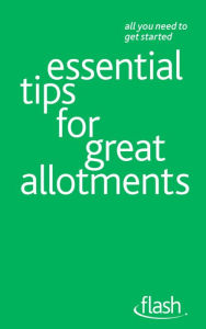 Title: Essential Tips for Great Allotments: Flash, Author: Geoff Stokes