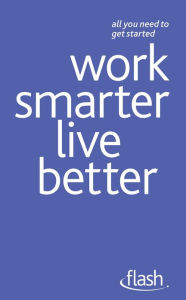 Title: Work Smarter Live Better: Flash, Author: Tina Konstant