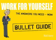 Title: Work for Yourself: Bullet Guides, Author: Matt Avery