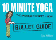 Title: 10 Minute Yoga: Bullet Guides, Author: Sara Kirkham