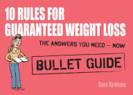 Title: 10 Rules for Guaranteed Weight Loss: Bullet Guides, Author: Sara Kirkham