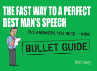 Title: The Fast Way to a Perfect Best Man's Speech: Bullet Guides, Author: Matt Avery