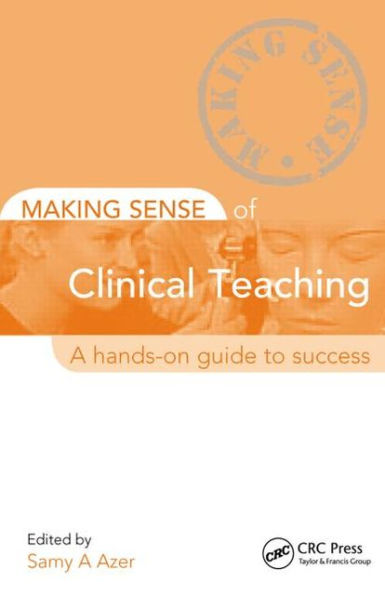 Making Sense of Clinical Teaching: A Hands-on Guide to Success / Edition 1