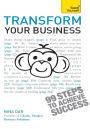 Transform Your Business: The ultimate practical guide to business transformation