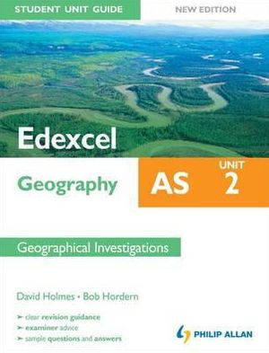 Edexcel AS Geography Student Guide. Unit 2: Geographical Investigation