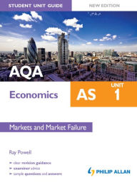 Title: AQA AS Economics Student Unit Guide: Unit 1 Markets & Market Failure, Author: Ray Powell