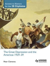 Title: Access to History for the IB Diploma: The Great Depression and the Americas 1929-39, Author: Peter Clements