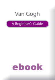 Title: Van Gogh A Beginner's Guide Ebook Epub, Author: Andrew Forrest