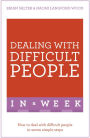 Dealing With Difficult People In A Week: How To Deal With Difficult People In Seven Simple Steps