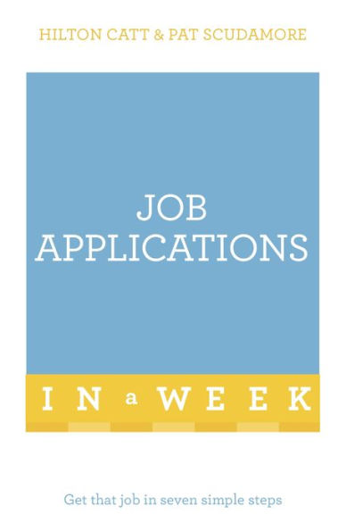 Job Applications In A Week: Get That Job In Seven Simple Steps