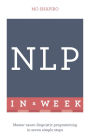 NLP In A Week: Master Neuro-Linguistic Programming In Seven Simple Steps