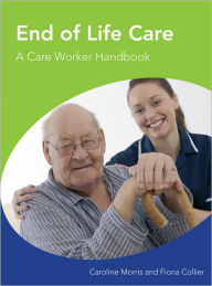 Title: End of Life Care: A Care Worker Handbook, Author: Caroline Morris