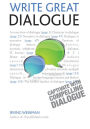Write Great Dialogue: How to write convincing dialogue, conversation and dialect in your fiction