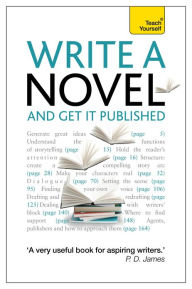 Title: Write a Novel and Get it Published: Teach Yourself, Author: Stephen May