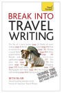 Break Into Travel Writing: How to write engaging and vivid travel writing and journalism