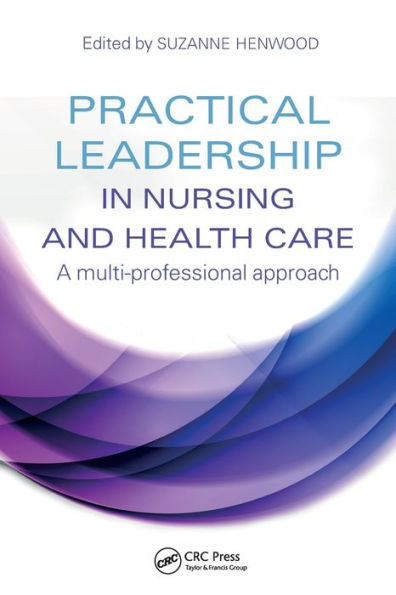 Practical Leadership in Nursing and Health Care: A Multi-Professional Approach / Edition 1