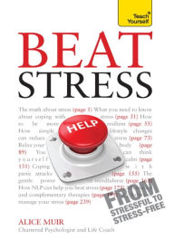 Title: Beat Stress: CBT, NLP and mindfulness practices for relaxing body and mind, Author: Alice Muir