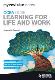 Title: My Revision Notes: CCEA GCSE Learning for Life and Work, Author: Joanne McDonnell