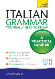 Title: Italian Grammar You Really Need To Know: Teach Yourself, Author: Anna Proudfoot