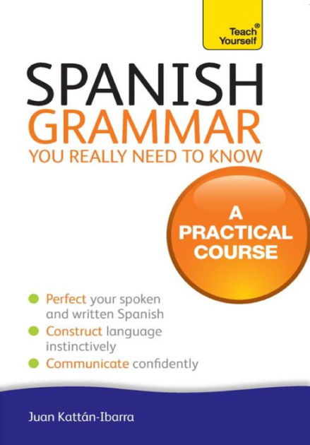 Spanish Grammar You Really Need To Know: Teach Yourself by Juan Kattan ...