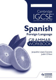 Title: Cambridge IGCSE & International Certificate Spanish Foreign Language: Grammar Workbook, Author: Judith O'Hare