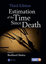 Title: Estimation of the Time Since Death / Edition 3, Author: Burkhard Madea