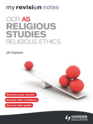 Title: My Revision Notes: OCR AS Religious Studies: Religious Ethics, Author: Jill Oliphant