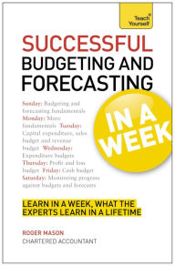 Title: Successful Budgeting and Forecasting in a Week: Teach Yourself, Author: Roger Mason